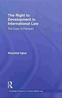 The Right to Development in International Law : The Case of Pakistan (Hardcover)