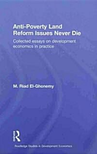 Anti-Poverty Land Reform Issues Never Die : Collected Essays on Development Economics in Practice (Hardcover)