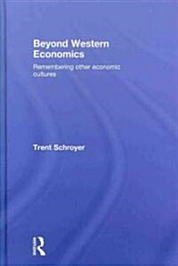 Beyond Western Economics : Remembering Other Economic Cultures (Hardcover)