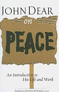 John Dear on Peace: An Introduction to His Life and Work (Paperback)