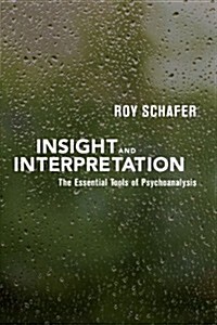 Insight and Interpretation: The Essential Tools of Psychoanalysis (Paperback)