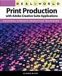 Real World Print Production With the Adobe Creative Suite (Paperback, 1st)