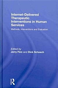 Internet-Delivered Therapeutic Interventions in Human Services : Methods, Interventions and Evaluation (Hardcover)