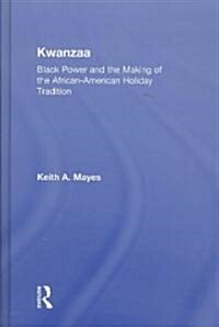 Kwanzaa : Black Power and the Making of the African-American Holiday Tradition (Hardcover)