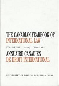 The Canadian Yearbook of International Law, Vol. 45, 2007 (Hardcover)