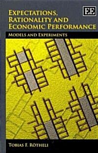 Expectations, Rationality and Economic Performance : Models and Experiments (Paperback)