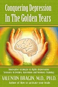 Conquering Depression in the Golden Years: Innovative Strategies to Battle Depression: Sensory Activities. Attentions and Memory Training. (Paperback)