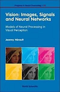 Vision: Images, Signals and Neural Networks - Models of Neural Processing in Visual Perception (Hardcover)