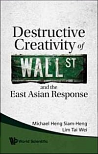 Destructive Creativity of Wall St and the East Asian Response (Hardcover)