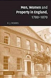 Men, Women and Property in England, 1780–1870 : A Social and Economic History of Family Strategies amongst the Leeds Middle Class (Paperback)