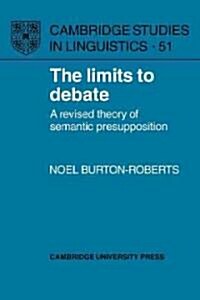 The Limits to Debate : A Revised Theory of Semantic Presupposition (Paperback)