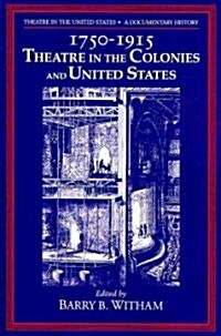 Theatre in the United States: Volume 1, 1750–1915: Theatre in the Colonies and the United States : A Documentary History (Paperback)