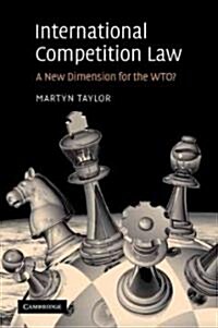 International Competition Law : A New Dimension for the WTO? (Paperback)