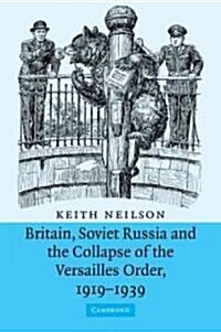 Britain, Soviet Russia and the Collapse of the Versailles Order, 1919–1939 (Paperback)