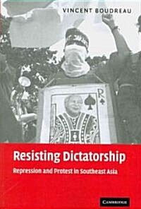 Resisting Dictatorship : Repression and Protest in Southeast Asia (Paperback)