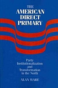 The American Direct Primary : Party Institutionalization and Transformation in the North (Paperback)