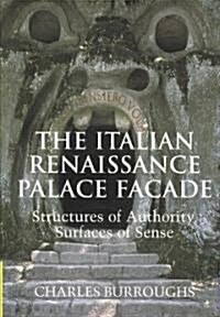 The Italian Renaissance Palace Facade : Structures of Authority, Surfaces of Sense (Paperback)