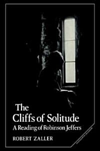 The Cliffs of Solitude : A Reading of Robinson Jeffers (Paperback)