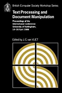Text Processing and Document Manipulation : Proceedings of the International Conference, University of Nottingham, 14-16 April 1986 (Paperback)