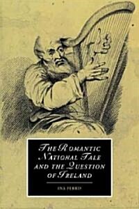 The Romantic National Tale and the Question of Ireland (Paperback)