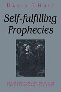 Self-Fulfilling Prophecies : Readership and Authority in the First Roman De La Rose (Paperback)