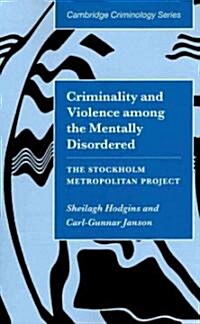 Criminality and Violence among the Mentally Disordered : The Stockholm Metropolitan Project (Paperback)