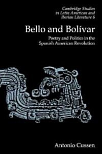 Bello and Bolivar : Poetry and Politics in the Spanish American Revolution (Paperback)