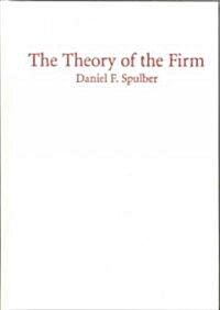 The Theory of the Firm : Microeconomics with Endogenous Entrepreneurs, Firms, Markets, and Organizations (Hardcover)