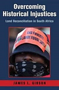 Overcoming Historical Injustices : Land Reconciliation in South Africa (Hardcover)