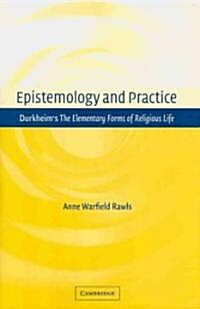 Epistemology and Practice : Durkheims The Elementary Forms of Religious Life (Paperback)