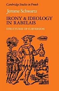 Irony and Ideology in Rabelais : Structures of Subversion (Paperback)