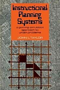 Instructional Planning Systems : A Gaming-Simulation Approach to Urban Problems (Paperback)