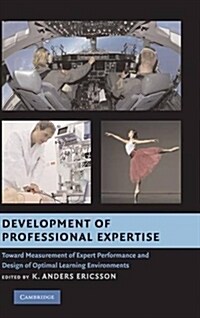 Development of Professional Expertise : Toward Measurement of Expert Performance and Design of Optimal Learning Environments (Hardcover)