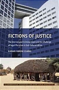 Fictions of Justice : The International Criminal Court and the Challenge of Legal Pluralism in Sub-Saharan Africa (Paperback)