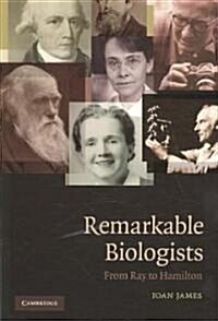 Remarkable Biologists : From Ray to Hamilton (Paperback)