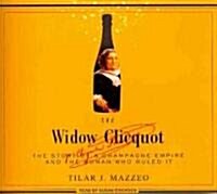 The Widow Clicquot: The Story of a Champagne Empire and the Woman Who Ruled It (Audio CD)