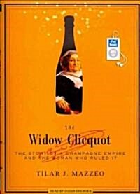 The Widow Clicquot: The Story of a Champagne Empire and the Woman Who Ruled It (MP3 CD)