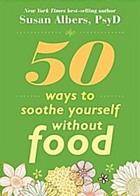 50 Ways to Soothe Yourself Without Food (Paperback)