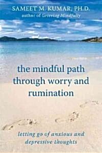 The Mindful Path Through Worry and Rumination: Letting Go of Anxious and Depressive Thoughts (Paperback)