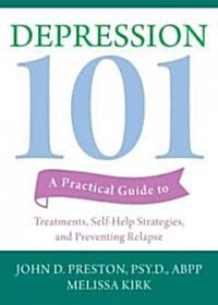 Depression 101: A Practical Guide to Treatments, Self-Help Strategies, and Preventing Relapse (Paperback)