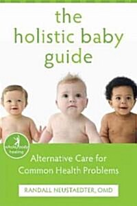 The Holistic Baby Guide: Alternative Care for Common Health Problems (Paperback)