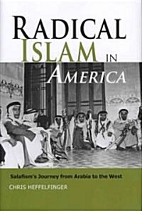 Radical Islam in America: Salafisms Journey from Arabia to the West (Hardcover)