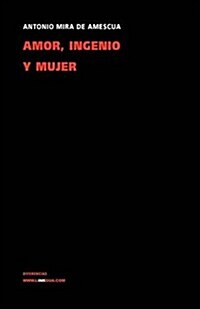 Amor, ingenio y mujer/ Love, Ingenuity and Woman (Hardcover)