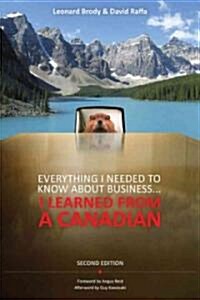Everything I Needed to Know about Business ... I Learned from a Canadian (Paperback, 2, Revised)