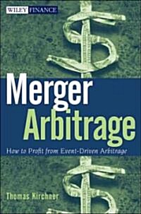 Merger Arbitrage : How to Profit from Event-Driven Arbitrage (Hardcover)
