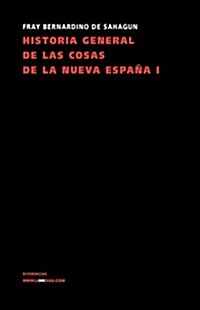 Historia General de Las Cosas de La Nueva Espana I (Hardcover)