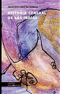 Historia general de las Indias/ General History of the Indies (Hardcover)