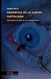 Gramatica de la lengua castellana destinada al uso de los americanos/ Spanish Language Grammar for American Use (Hardcover)