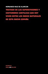 Tratado de las supersticiones y costumbres gentilicas que hoy viven entre los indios naturales de esta nueva Espana / Treaty of Pagan Customs and Supe (Hardcover)