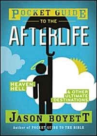 Pocket Guide to the Afterlife : Heaven, Hell, and Other Ultimate Destinations (Paperback)